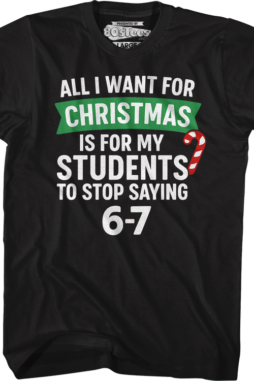 All I Want For Christmas Is For My Students To Stop Saying 6-7 T-Shirtmain product image