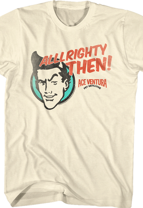 Alrighty Then Ace Ventura T-Shirt