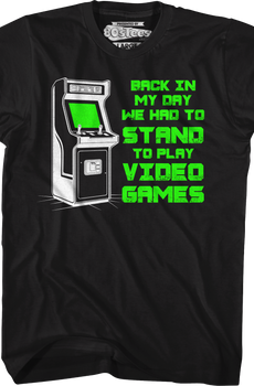 Back In My Day We Had To Stand To Play Video Games T-Shirt