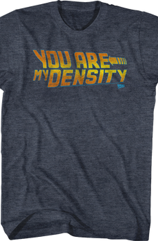 Back To The Future You Are My Density Shirt