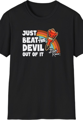 Just Beat The Devil Out Of It Bob Ross T-Shirt