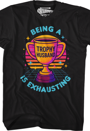 Being A Trophy Husband Is Exhausting T-Shirt