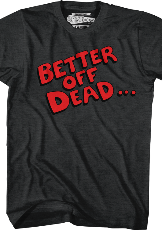 Better Off Dead T-Shirt - main product image