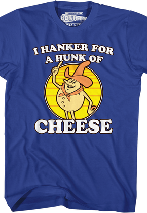 Blue Hanker For A Hunk Of Cheese T-Shirt