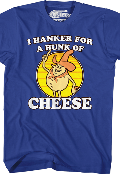 Blue Hanker For A Hunk Of Cheese T-Shirt