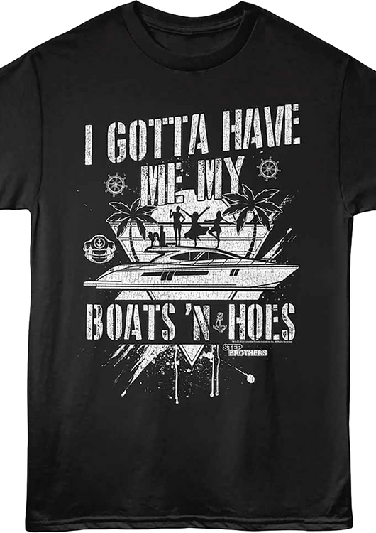I Gotta Have Me My Boats 'N Hoes Step Brothers T-Shirt - main product image