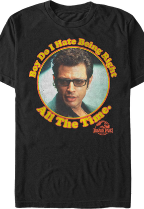 Boy Do I Hate Being Right All The Time Jurassic Park T-Shirt