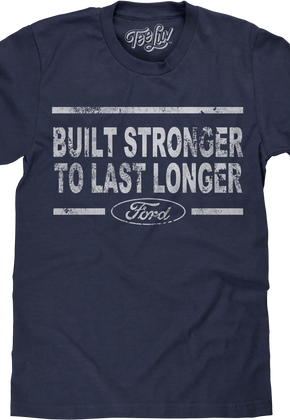 Built Stronger To Last Longer Ford T-Shirt
