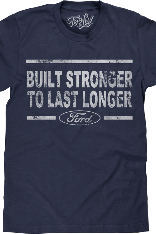 Built Stronger To Last Longer Ford T-Shirt - main product image