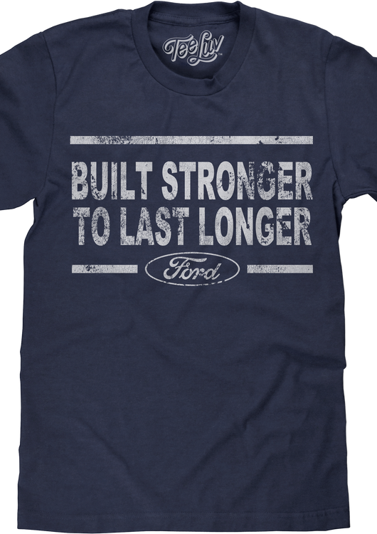 Built Stronger To Last Longer Ford T-Shirt - main product image
