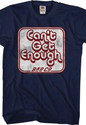 Can't Get Enough Bad Company T-Shirt