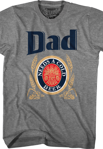 Dad Needs A Cold Beer T-Shirt