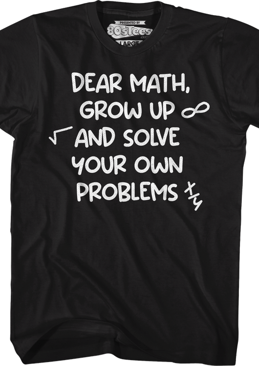 Dear Math Grow Up And Solve Your Own Problems T-Shirt - main product image