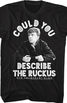 Describe The Ruckus Breakfast Club T-Shirt