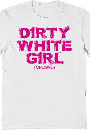 Dirty White Girl Foreigner T-Shirt
