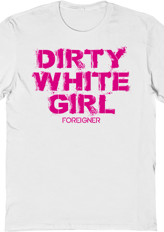 Dirty White Girl Foreigner T-Shirt - main product image