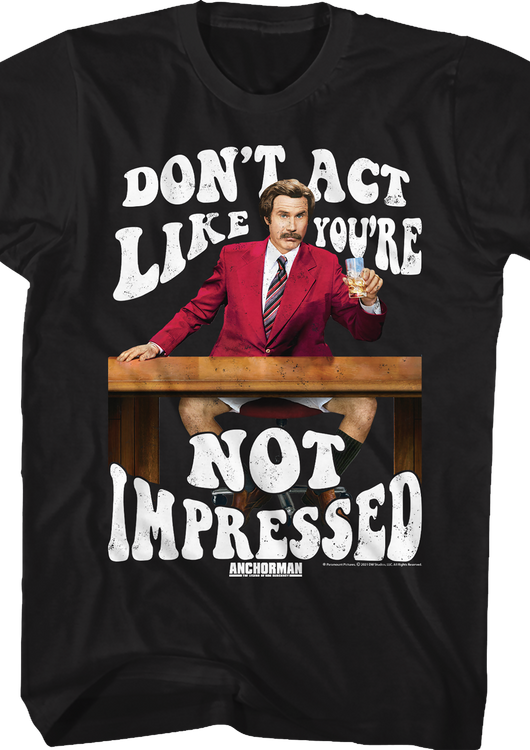 Don't Act Like You're Not Impressed Anchorman T-Shirt - main product image