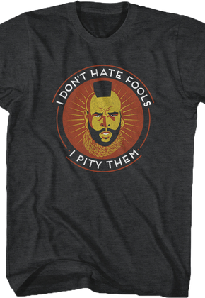 Don't Hate Fools Mr. T Shirt