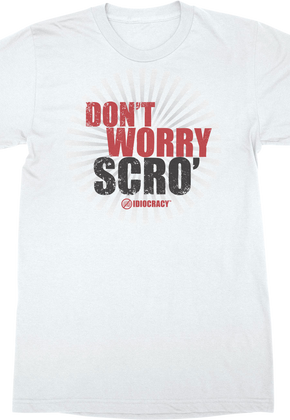 Don't Worry Scro' Idiocracy T-Shirt