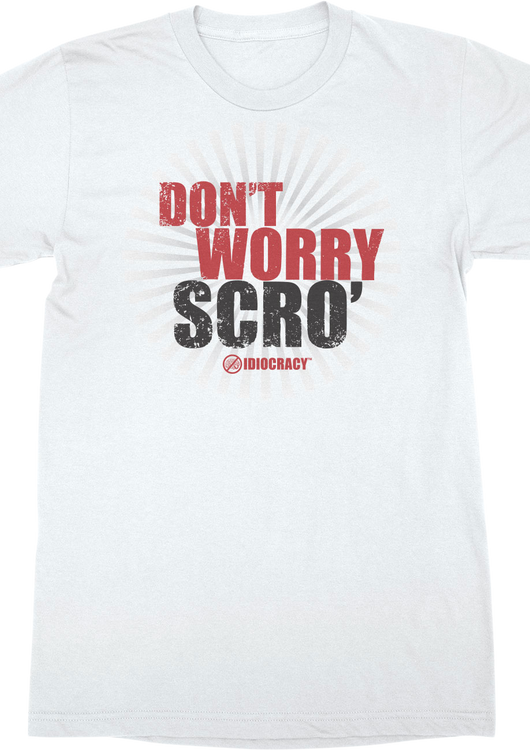 Don't Worry Scro' Idiocracy T-Shirt - main product image