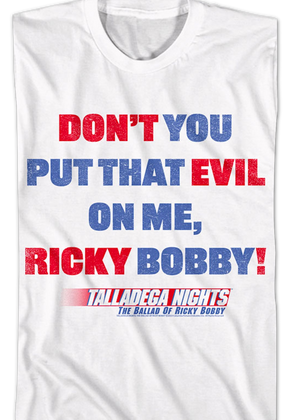 Don't You Put That Evil On Me Ricky Bobby Talladega Nights T-Shirt