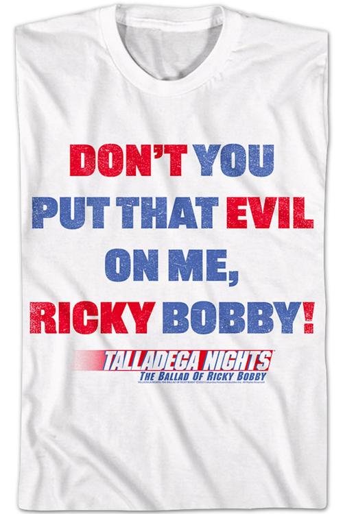 Don't You Put That Evil On Me Ricky Bobby Talladega Nights T-Shirt