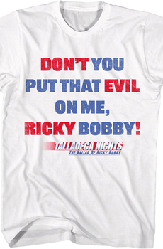 Don't You Put That Evil On Me Ricky Bobby Talladega Nights T-Shirt