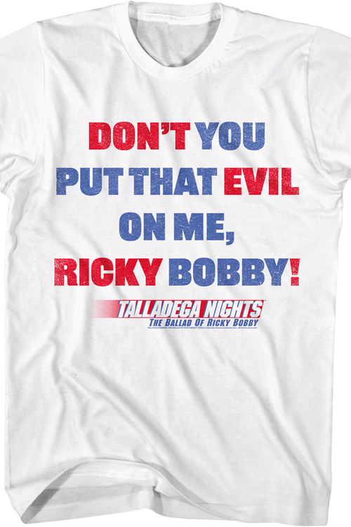 Don't You Put That Evil On Me Ricky Bobby Talladega Nights T-Shirtmain product image