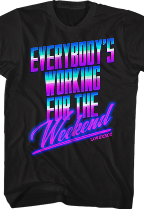 Everybody's Working For The Weekend Loverboy Shirt