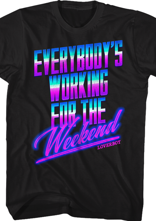 Everybody's Working For The Weekend Loverboy Shirt - main product image