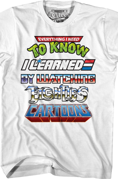 Everything I Need To Know I Learned By Watching Eighties Cartoons Shirt