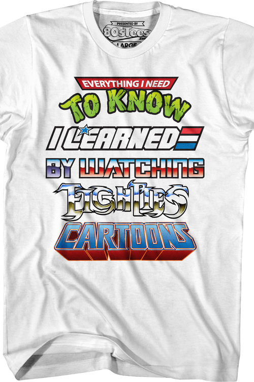 Everything I Need To Know I Learned By Watching Eighties Cartoons Shirt - main product image