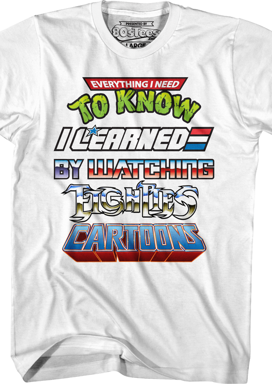 Everything I Need To Know I Learned By Watching Eighties Cartoons Shirt - main product image