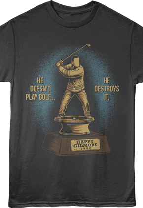 Front & Back He Doesn't Play Golf He Destroys It Happy Gilmore T-Shirt