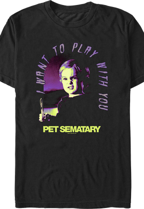 Gage I Want To Play With You Pet Sematary T-Shirt