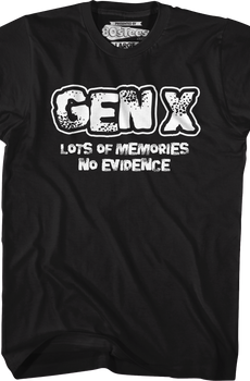 Gen X Lots Of Memories No Evidence T-Shirt