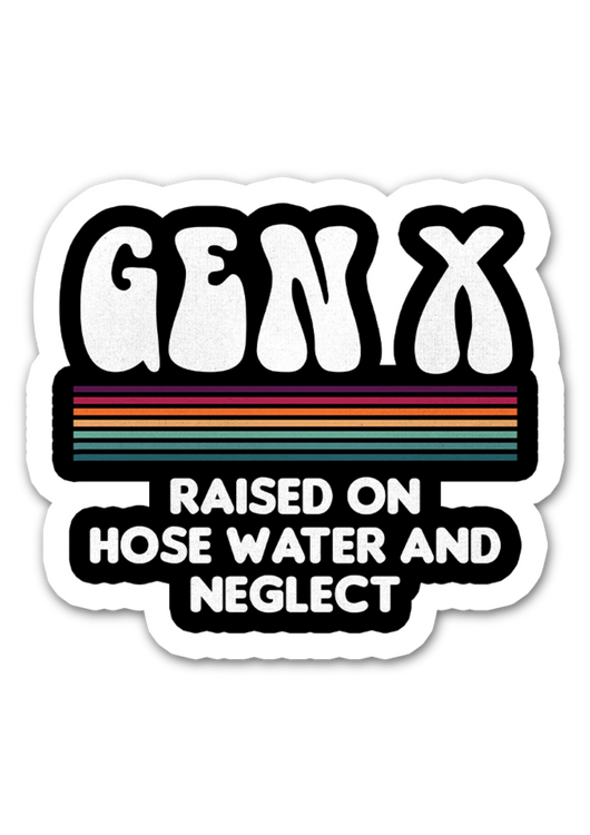 Gen X Raised On Hose Water And Neglect 2