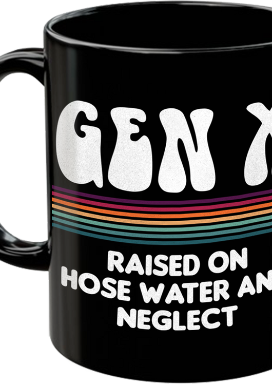 Gen X Raised On Hose Water And Neglect Coffee Mug - main product image