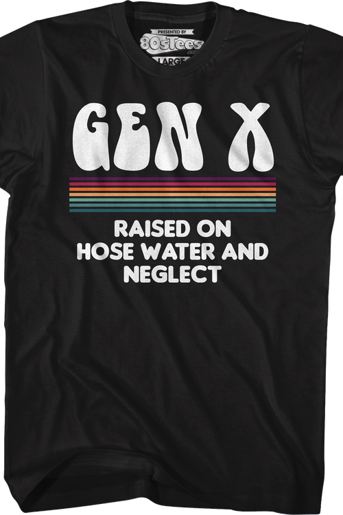Gen X Raised On Hose Water And Neglect T-Shirtmain product image