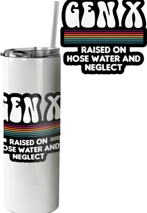 Gen X Raised On Hose Water And Neglect Tumbler