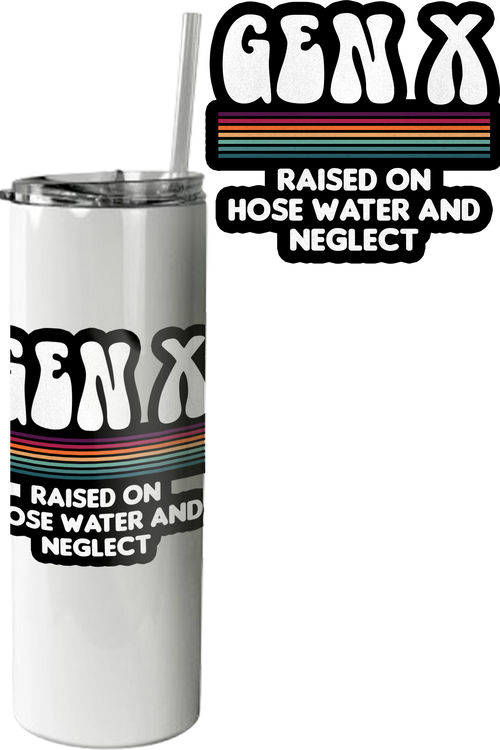 Gen X Raised On Hose Water And Neglect Tumblermain product image