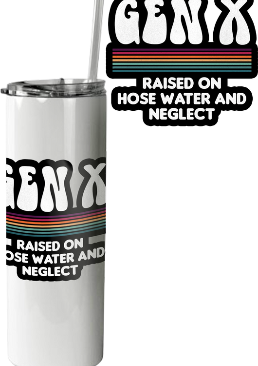 Gen X Raised On Hose Water And Neglect Tumbler - main product image