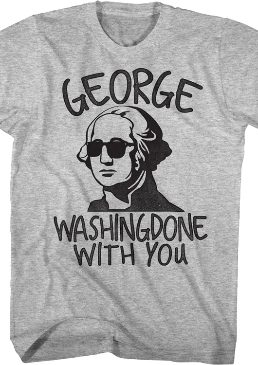 George Washingdone With You T-Shirt - main product image