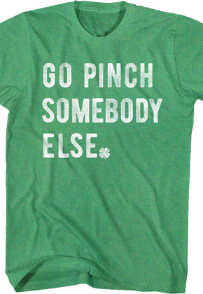 Go Pinch Somebody Else St. Patrick's Day T-Shirt