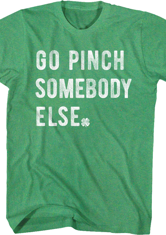 Go Pinch Somebody Else St. Patrick's Day T-Shirt - main product image