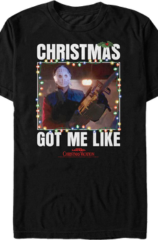 Got Me Like Christmas Vacation T-Shirt