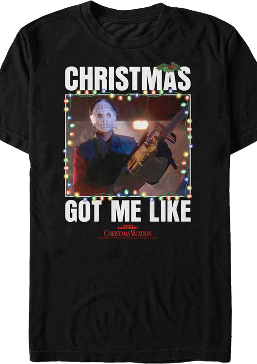 Got Me Like Christmas Vacation T-Shirt - main product image