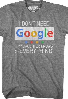 I Don't Need Google My Daughter Knows Everything T-Shirt