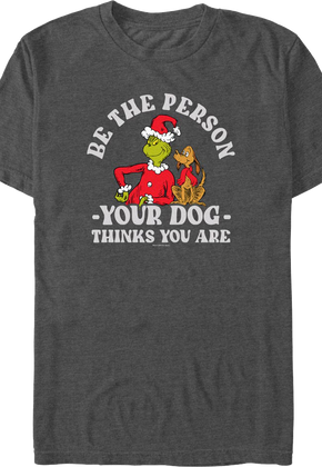 Grinch Be The Person Your Dog Thinks You Are Dr. Seuss T-Shirt