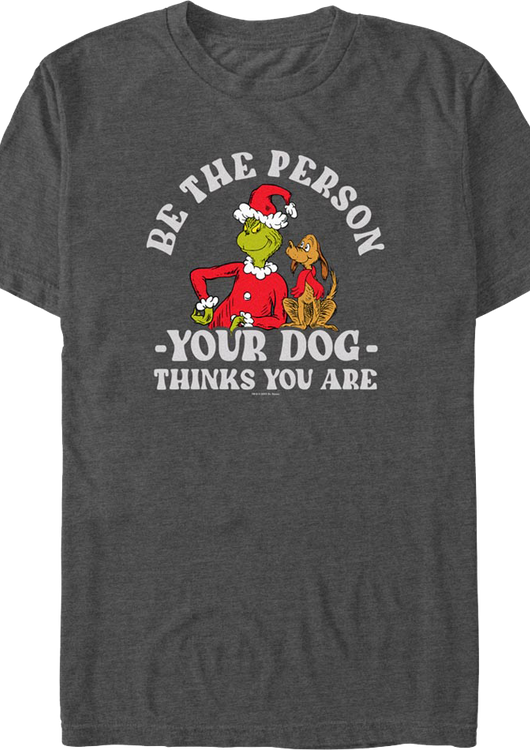 Grinch Be The Person Your Dog Thinks You Are Dr. Seuss T-Shirt - main product image